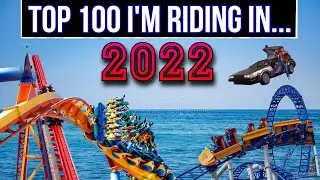 Top 100 New Coasters I Plan to Ride in 2022 (Prediction)