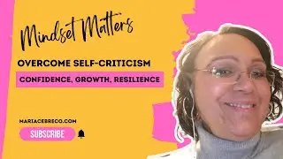 How to Overcome Self Criticism and Believe in Yourself - Mindset Matters