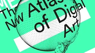 The New Atlas of Digital Art 2025: Immersive Frontiers