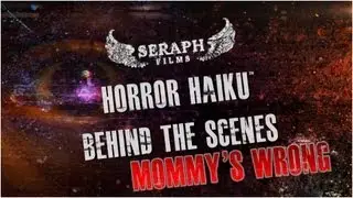 HORROR HAIKU: Mommy's Wrong - Behind The Scenes