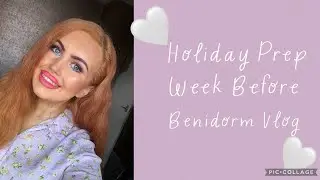 Holiday Prep Vlog Week Before Benidorm
