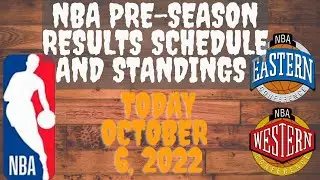 NBA PRESEASON GAME RESULTS AND STANDINGS TODAY as of OCTOBER 6, 2022 - NBA SCHEDULE OCTOBER 7, 2022