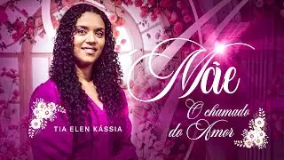 Tia Elen Kássia | Mãe, o Chamado do Amor [Clipe Oficial]