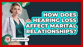 How Does Hearing Loss Affect Marital Relationships? - Everyday Hearing Help