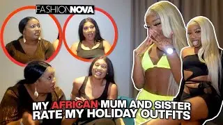 Being RUDE to my AFRICAN MUM & SISTER while they rate my holiday outfits *funniest* ft FASHIONNOVA