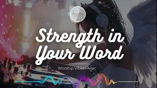Strength in Your Word (DanceVersion) - Worship Vibes Music
