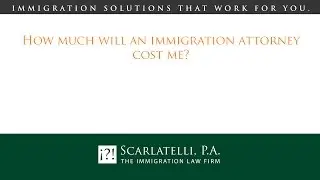 How much will an immigration attorney cost me?