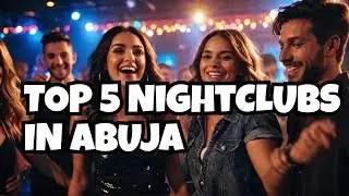 Top 5 Clubbing Spots in Abuja | Top Nightclubs in Abuja