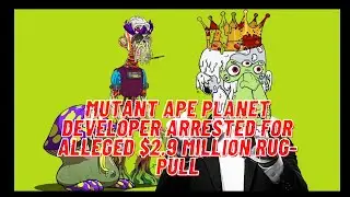MUTANT APE PLANET DEVELOPER ARRESTED FOR ALLEGED $2.9 MILLION RUG-PULL | NFT NEWS #nft #opensea