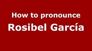 Как произносится Rosibel Garc&iacute;a (колумбийский испанский/Колумбия) - PronounceNames.com