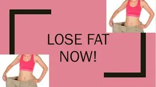 Lose Fat Now!