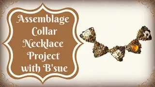 Assemblage Collar Necklace Project with B'sue | B'Sue Boutiques