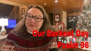 The Darkest Day Holds Your Brightest Hope | Psalm 96