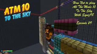 How Not to play All the Mods 10 TTS with Squiz98 - Episode 29