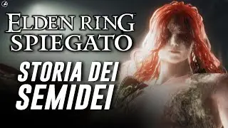 ELDEN RING SPIEGATO: STORIA DEI SEMIDEI