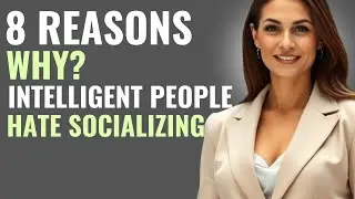 8 Reasons Why Intelligent People Avoid Socializing