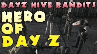 HERO OF DAY Z -  DayZ Hive Bandits Episode Four: