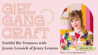 Fruitful Biz Ventures ft. Jenny Lemons on Girl Gang Craft the Podcast with Phoebe Sherman #podcast