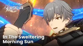JP Dub | In The Sweltering Morning Sun - Honkai Star Rail Full Story