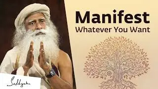 Sadhguru On How to Manifest What You Really Want 15 Jul 2020