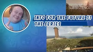 Subsistence | gameplay S1E765 | Info for the future of the series