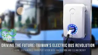 Taiwan's Electric Bus Revolution Leading Sustainable Transportation With Innovation and Clean Energy