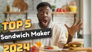 Best 5 Sandwich Maker in 2024