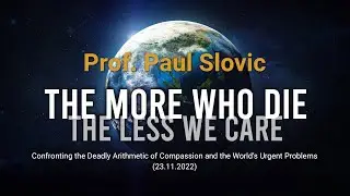 Paul Slovic: The More Who Die, the Less We Care (23.11.2022)