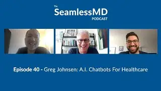 SeamlessMD Ep. 40 - Greg Johnsen: A.I. Chatbots for Healthcare