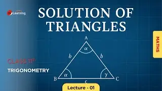 Sine Law & Cosine Law: Solutions of Triangles - Class 11th & IIT-JEE - 01/20