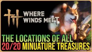 All 20 Miniature Treasure Locations &ndash; Where Winds Meet