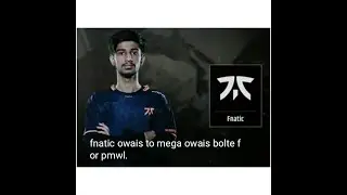#ALWAYSFNATIC,#FNATICOWAIS.  !!   fnatic owais changed to mega owais for pmwl !!
