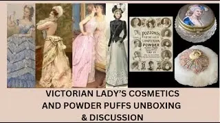 Victorian Ladies Cosmetics, Powder Puffs, Powder Boxes Discussion,  Unboxing & Research
