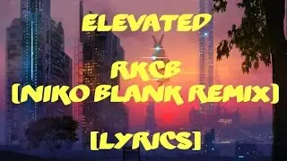 RKCB - Elevated (Niko Blank Remix) [Lyrics]