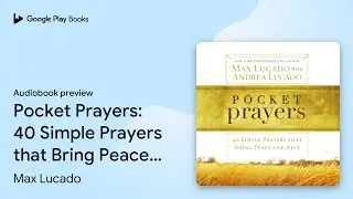 Pocket Prayers: 40 Simple Prayers that Bring&hellip; by Max Lucado &middot; Audiobook preview