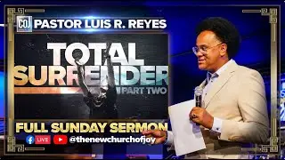 Pastor Luis R. Reyes - Sunday Sermon: Total Surrender Part 2 2025