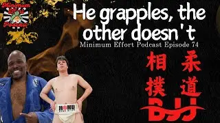 Minimum Effort Podcast Episode 74: He Grapples, the Other Doesn't