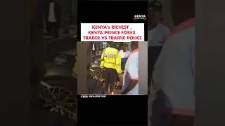 KENYA's RICHEST ,KENYA PRINCE FOREX TRADER VS TRAFFIC POLICE #trending  #kenyaprince #celebnews