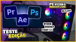 EDIÇÃO DE VÍDEOS E FOTOS NO RYZEN 5 5600GT DO MERCADO LIVRE!