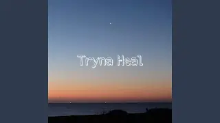 Tryna Heal