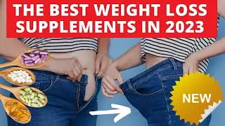 THE BEST WEIGHT LOSS SUPPLEMENTS IN 2023 -  (That Actually Work!) - Best Weight Loss Pills in 2023