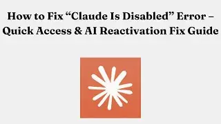 How to Fix &ldquo;Claude Is Disabled&rdquo; Error &ndash; Quick Access & AI Reactivation Fix Guide
