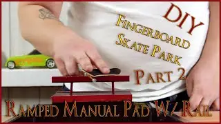Ramp To Rail And Ledge Box - Fingerboard Skatepark (Part 2)