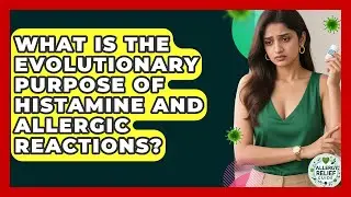 What Is The Evolutionary Purpose Of Histamine And Allergic Reactions? - Allergy Relief Guide