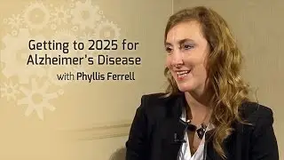 Getting to 2025 for Alzheimer's Disease with Phyllis Ferrell - On Our Mind