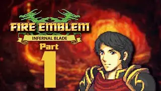 Fire Emblem Infernal Blade - Hack Showcase - Part 1 - Prologue-Ch3