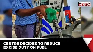 Centre Decides To Reduce Excise Duty On Fuel | Latest News | Mirror Now