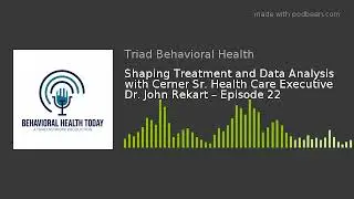 Shaping Treatment and Data Analysis with Cerner Sr. Health Care Executive Dr. John Rekart &ndash; Episode