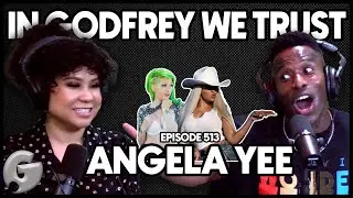 Angela Yee FINALLY Makes Her Debut! | In Godfrey We Trust Podcast | Ep 513