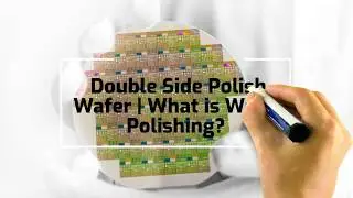 Double Side Polish Wafer | What is Wafer Polishing